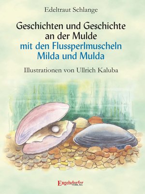 cover image of Geschichten und Geschichte an der Mulde mit den Flussperlmuscheln Milda und Mulda